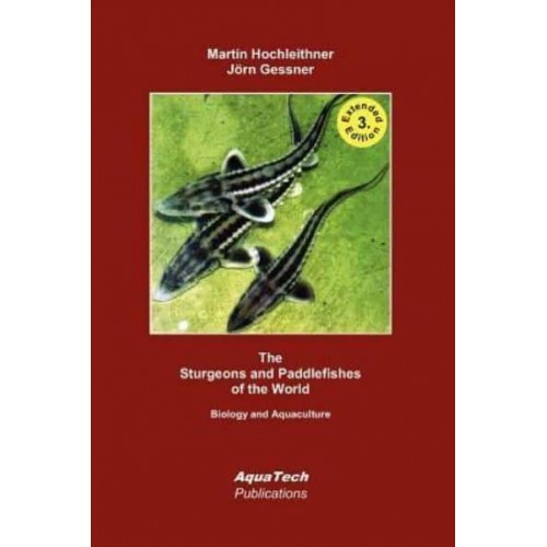 The Sturgeons and Paddlefishes of the World Biology and Aquaculture