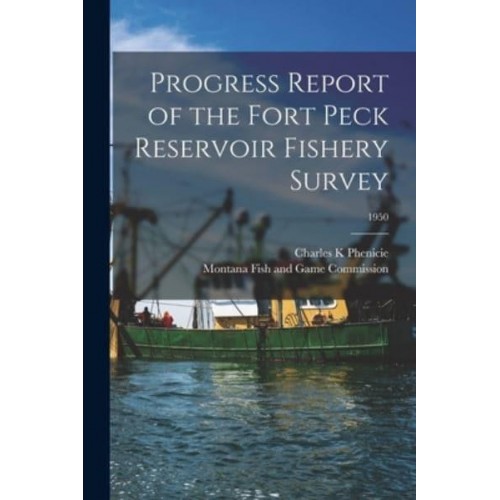Progress Report of the Fort Peck Reservoir Fishery Survey; 1950