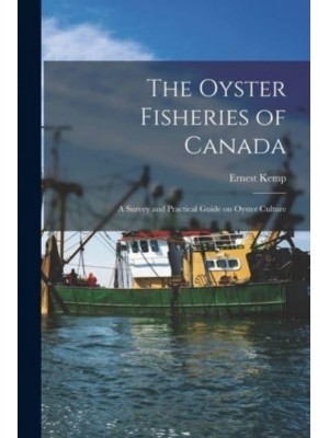 The Oyster Fisheries of Canada [Microform] A Survey and Practical Guide on Oyster Culture