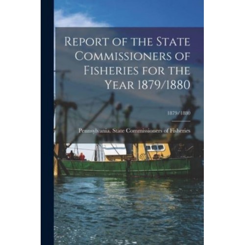 Report of the State Commissioners of Fisheries for the Year 1879/1880; 1879/1880