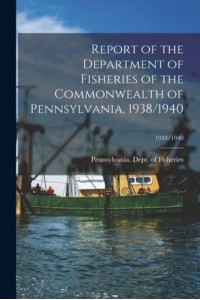 Report of the Department of Fisheries of the Commonwealth of Pennsylvania, 1938/1940; 1938/1940