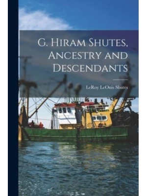 G. Hiram Shutes, Ancestry and Descendants