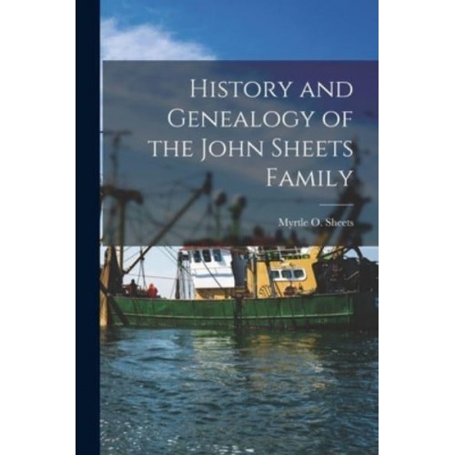 History and Genealogy of the John Sheets Family