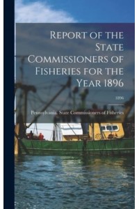 Report of the State Commissioners of Fisheries for the Year 1896; 1896