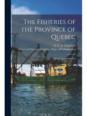 The Fisheries of the Province of Quebec [Microform] Historical Introduction