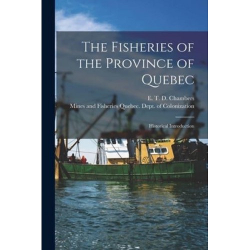 The Fisheries of the Province of Quebec [Microform] Historical Introduction
