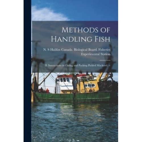 Methods of Handling Fish II. Instructions in Curing and Packing Pickled Mackerel. --