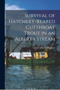 Survival of Hatchery-Reared Cutthroat Trout in an Alberta Stream