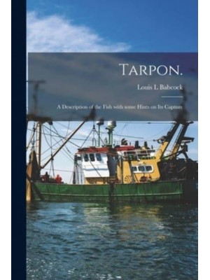 Tarpon. A Description of the Fish With Some Hints on Its Capture