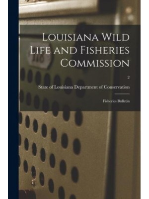 Louisiana Wild Life and Fisheries Commission Fisheries Bulletin; 2