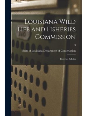 Louisiana Wild Life and Fisheries Commission Fisheries Bulletin; 3