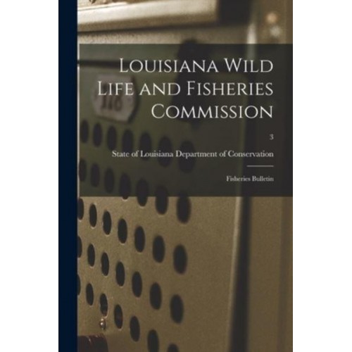 Louisiana Wild Life and Fisheries Commission Fisheries Bulletin; 3