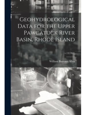 Geohydrological Data for the Upper Pawcatuck River Basin, Rhode Island; V.13(1963)