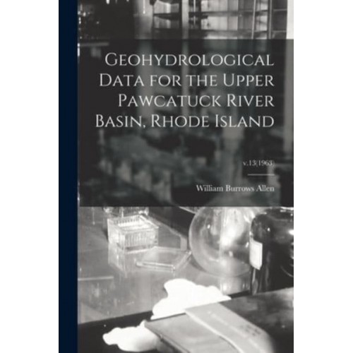 Geohydrological Data for the Upper Pawcatuck River Basin, Rhode Island; V.13(1963)