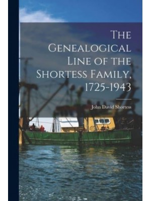 The Genealogical Line of the Shortess Family, 1725-1943