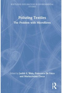 Polluting Textiles: The Problem with Microfibres - Routledge Explorations in Environmental Studies