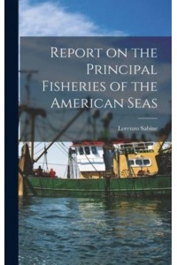 Report on the Principal Fisheries of the American Seas