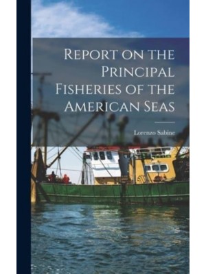 Report on the Principal Fisheries of the American Seas