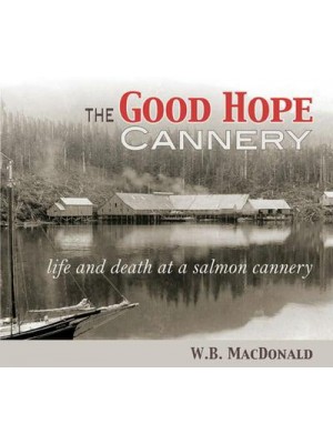 The Good Hope Cannery Life & Death at a Salmon Cannery