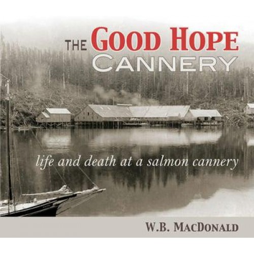 The Good Hope Cannery Life & Death at a Salmon Cannery