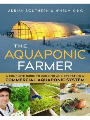 The Aquaponic Farmer A Complete Guide to Building and Operating a Commercial Aquaponic System