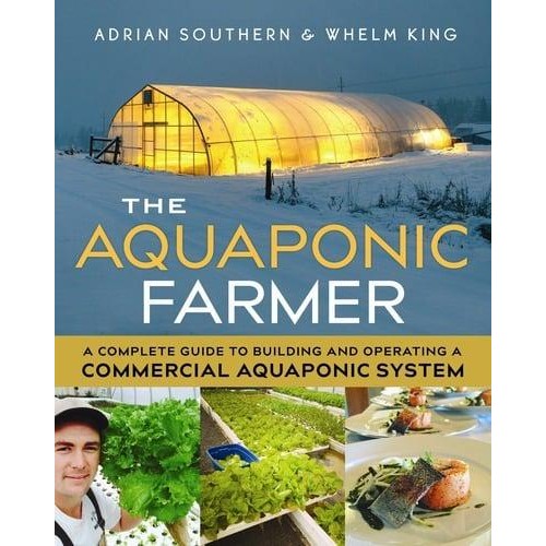 The Aquaponic Farmer A Complete Guide to Building and Operating a Commercial Aquaponic System