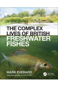 The Complex Lives of British Freshwater Fishes