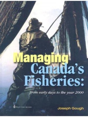 Managing Canada's Fisheries From Early Days to the Year 2000