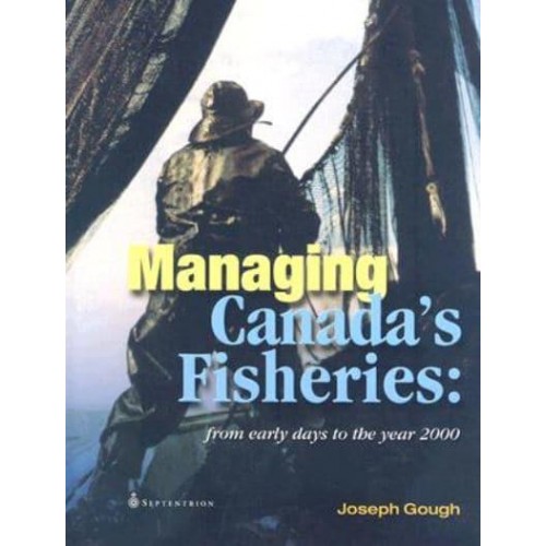 Managing Canada's Fisheries From Early Days to the Year 2000