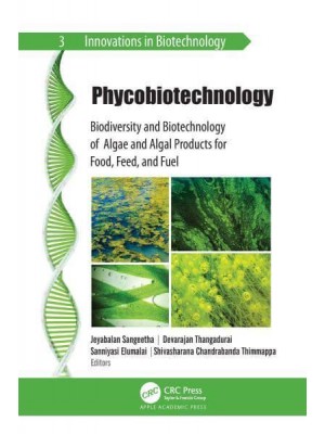 Phycobiotechnology Biodiversity and Biotechnology of Algae and Algal Products for Food, Feed, and Fuel - Innovations in Biotechnology