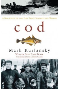 Cod A Biography of the Fish That Changed the World