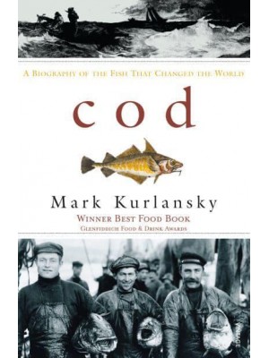 Cod A Biography of the Fish That Changed the World