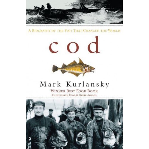 Cod A Biography of the Fish That Changed the World