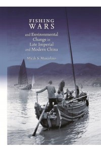 Fishing Wars and Environmental Change in Late Imperial and Modern China - Harvard East Asian Monograph