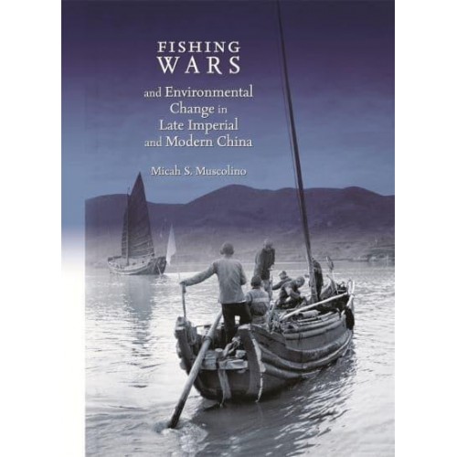 Fishing Wars and Environmental Change in Late Imperial and Modern China - Harvard East Asian Monograph