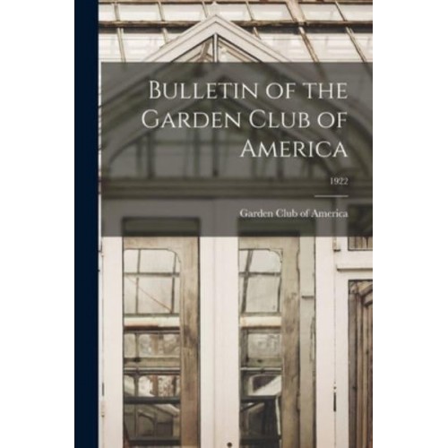Bulletin of the Garden Club of America; 1922
