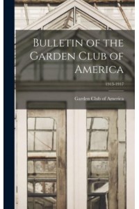 Bulletin of the Garden Club of America; 1913-1917