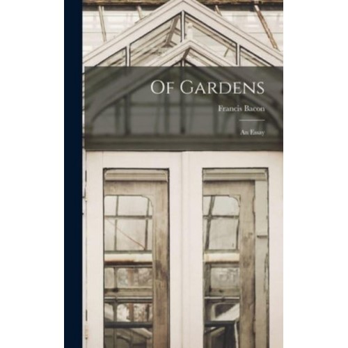 Of Gardens; an Essay