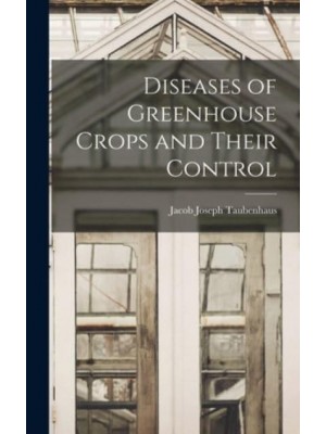 Diseases of Greenhouse Crops and Their Control