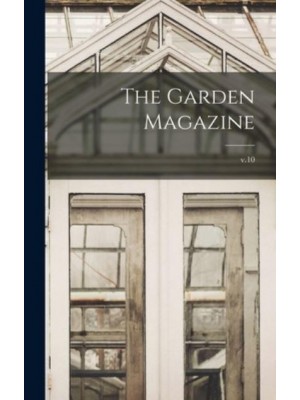 The Garden Magazine; V.10