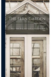 The Fern Garden How to Make, Keep, and Enjoy It; or, Fern Culture Made Easy