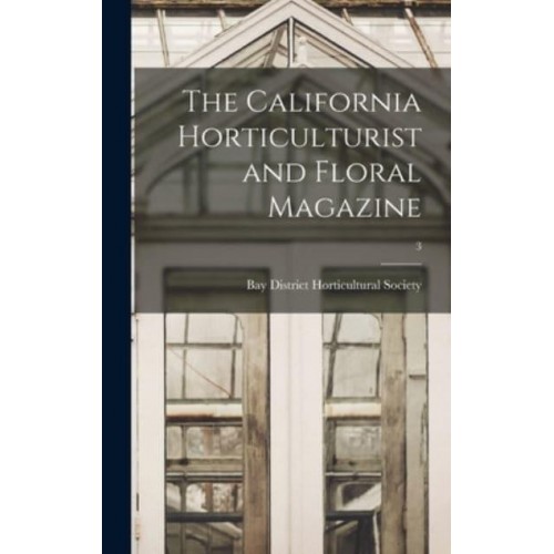 The California Horticulturist and Floral Magazine; 3