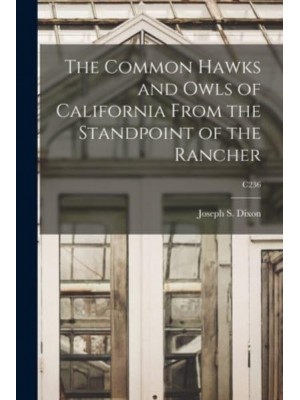 The Common Hawks and Owls of California From the Standpoint of the Rancher; C236