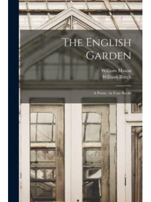The English Garden A Poem: In Four Books