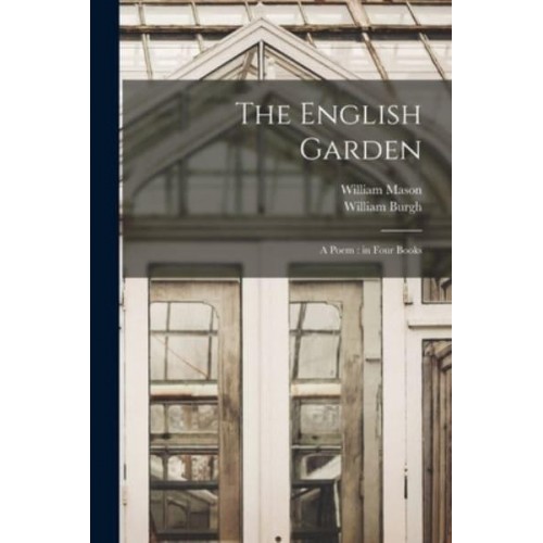 The English Garden A Poem: In Four Books