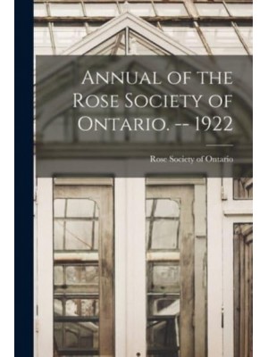 Annual of the Rose Society of Ontario. -- 1922