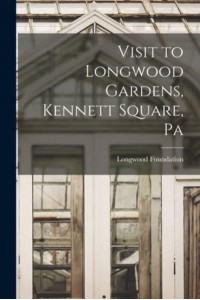 Visit to Longwood Gardens, Kennett Square, Pa