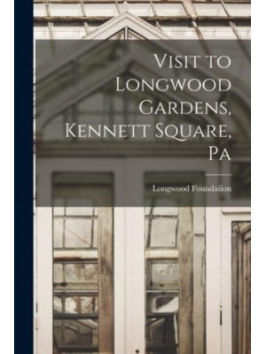 Visit to Longwood Gardens, Kennett Square, Pa