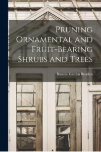 Pruning Ornamental and Fruit-Bearing Shrubs and Trees