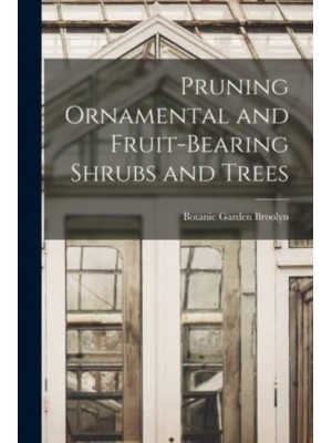 Pruning Ornamental and Fruit-Bearing Shrubs and Trees